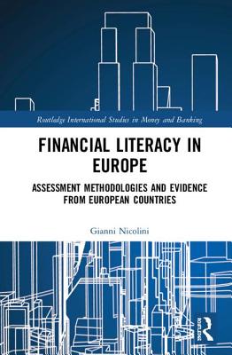 Financial Literacy in Europe: Assessment Methodologies and Evidence from European Countries (Routledge International Studies in Money and Banking) By Gianni Nicolini Cover Image
