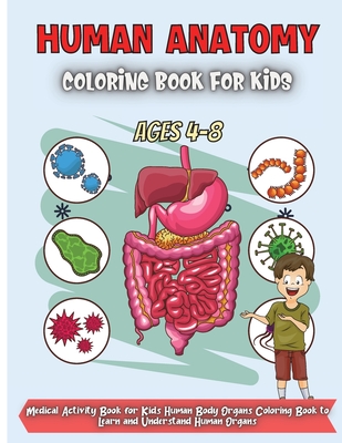 Download Human Anatomy Coloring Book For Kids Ages 4 8 Over 30 Human Body Coloring Pages Fun And Educational Way To Learn About Human Anatomy For Kids Paperback University Press Books Berkeley