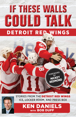 If These Walls Could Talk: Detroit Red Wings: Stories from the Detroit Red Wings Ice, Locker Room, and Press Box Cover Image