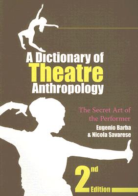 A Dictionary of Theatre Anthropology: The Secret Art of the Performer Cover Image