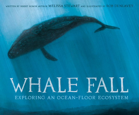 Whale Fall: Exploring an Ocean-Floor Ecosystem By Melissa Stewart, Rob Dunlavey (Illustrator) Cover Image