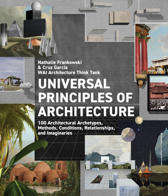 Universal Principles of Architecture: 100 Architectural Archetypes, Methods, Conditions, Relationships, and Imaginaries (Rockport Universal)