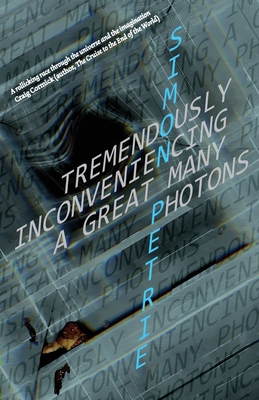 Tremendously Inconveniencing A Great Many Photons By Simon Petrie Cover Image