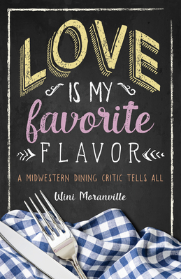 Love Is My Favorite Flavor: A Midwestern Dining Critic Tells All (FoodStory)
