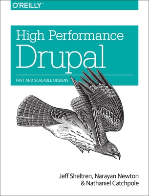 High Performance Drupal: Fast and Scalable Designs By Jeff Sheltren, Narayan Newton, Nathaniel Catchpole Cover Image