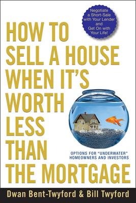 How to Sell a House When It's Worth Less Than the Mortgage By Dwan Bent-Twyford Cover Image
