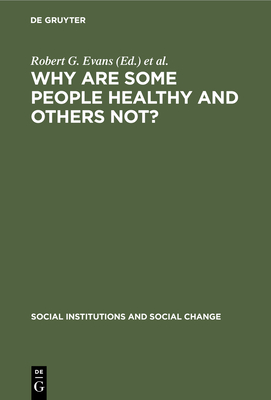 Why Are Some People Healthy and Others Not?: The Determinants of Health of Populations (Social Institutions and Social Change) Cover Image
