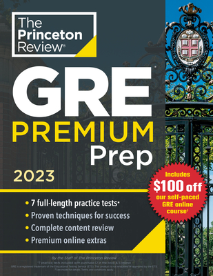 Princeton Review GRE Premium Prep, 2023: 7 Practice Tests + Review & Techniques + Online Tools (Graduate School Test Preparation) Cover Image