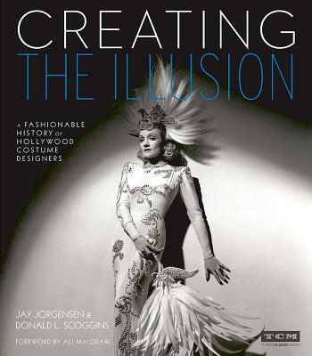 Creating the Illusion: A Fashionable History of Hollywood Costume Designers (Turner Classic Movies) Cover Image