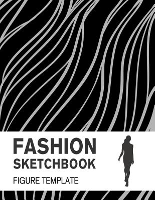 Fashion Sketchbook: Easily Sketch Your Fashion Design with pages