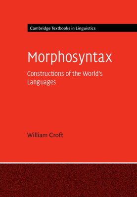 Morphosyntax (Cambridge Textbooks in Linguistics) By William Croft Cover Image
