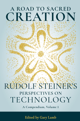 A Road to Sacred Creation: Rudolf Steiner's Perspectives on Technology Cover Image