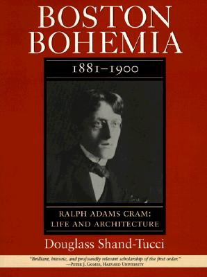Boston Bohemia, 1881-1900: Ralph Cram Life and Architecture Cover Image