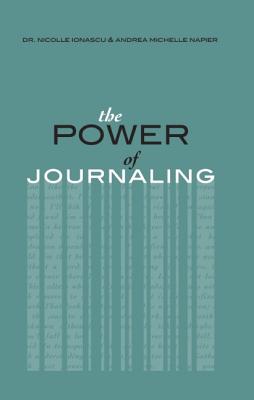 The Power of Journaling: A Guided Pathway to Insight By Nicolle Napier-Ionascu, Andrea Michelle Napier Cover Image
