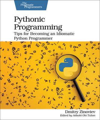 Pythonic Programming: Tips for Becoming an Idiomatic Python Programmer By Dmitry Zinoviev Cover Image