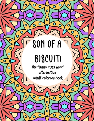 Son Of A Biscuit The Funny Cuss Word Alternative Adult Coloring Book Brookline Booksmith