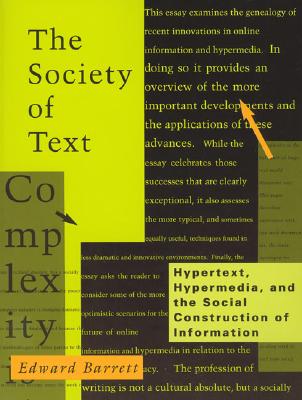 The Society of Text: Hypertext, Hypermedia, and the Social Construction of Information (Digital Communication)
