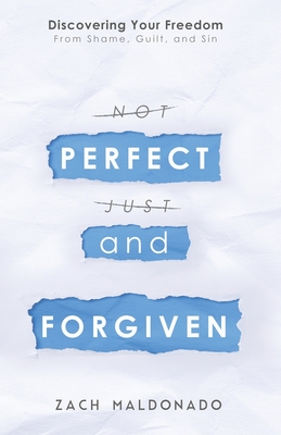 Perfect and Forgiven: Discovering Your Freedom From Shame, Guilt, and Sin Cover Image