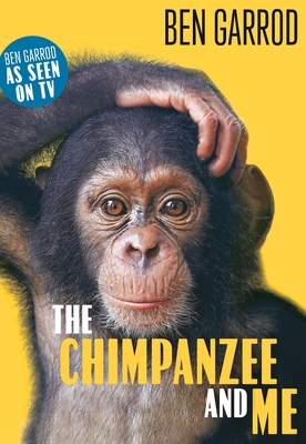 The Chimpanzee and Me By Ben Garrod Cover Image