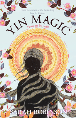 Yin Magic: How to be Still By Sarah Robinson Cover Image