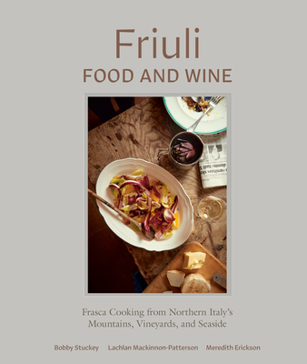 Friuli Food and Wine: Frasca Cooking from Northern Italy's Mountains, Vineyards, and Seaside Cover Image