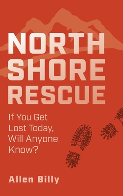 North Shore Rescue: If You Get Lost Today, Will Anyone Know? By Allen Billy Cover Image