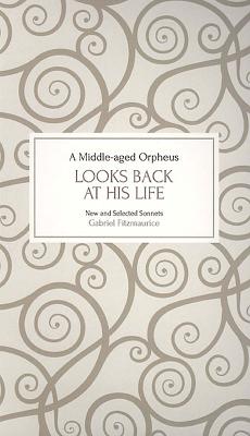 A Middle-Aged Orpheus Looks Back at His Life By Gabriel Fitzmaurice Cover Image
