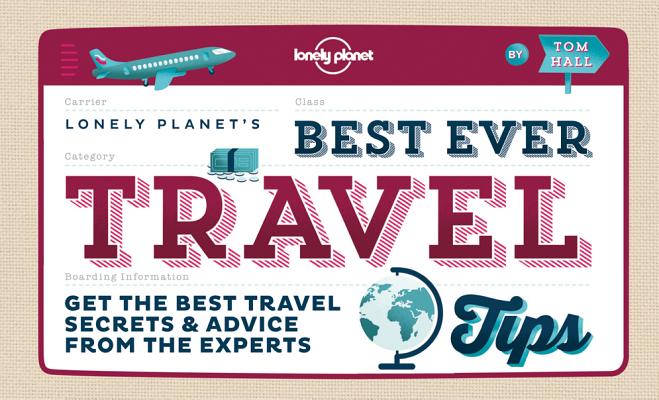Best Ever Travel Tips: Get the Best Travel Secrets & Advice from the Experts (Lonely Planet)