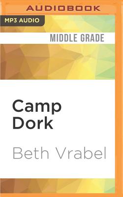 Camp Dork (Pack of Dorks #2) By Beth Vrabel, Cassandra Morris (Read by) Cover Image