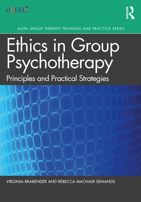 The Ethics of Group Psychotherapy: Principles and Practical Strategies By Virginia Brabender, Rebecca Macnair-Semands Cover Image
