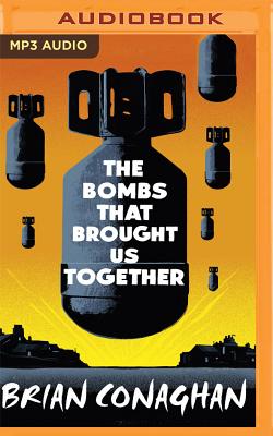 The Bombs That Brought Us Together By Brian Conaghan, Thomas Judd (Read by) Cover Image