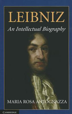 Leibniz: An Intellectual Biography By Maria Rosa Antognazza Cover Image
