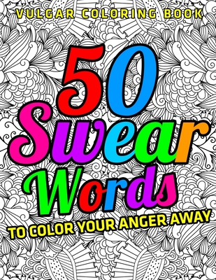 Vulgar Coloring Book: 50 Swear Words To Color Your Anger Away: (Vol.1) By Jd Adult Coloring Cover Image