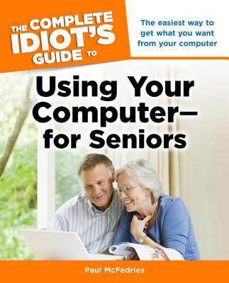 The Complete Idiot's Guide to Using Your Computer - for Seniors Cover Image