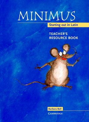 Minimus Teacher's Resource Book: Starting Out in Latin