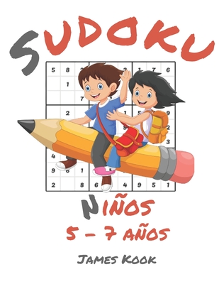 Sudoku Niños 5 - 7 años -: James Kook - 200 parrillas de Sudoku con solución para niños de 5 a 7 años. Juego de lógica, reflexión y rompecabezas. Cover Image