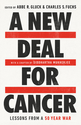 A New Deal for Cancer: Lessons from a 50 Year War By Abbe R. Gluck (Editor), Charles S. Fuchs (Editor) Cover Image