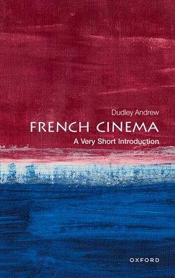 French Cinema: A Very Short Introduction (Very Short Introductions) By Dudley Andrew Cover Image