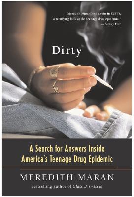 Dirty: A Search for Answers Inside America's Teenage Drug Epidemic By Meredith Maran Cover Image