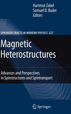 Magnetic Heterostructures: Advances and Perspectives in Spinstructures and Spintransport (Springer Tracts in Modern Physics #227) By H. Zabel (Editor), Samuel D. Bader (Editor) Cover Image