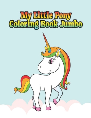 Download My Little Pony Coloring Book Jumbo My Little Pony Coloring Book For Kids Children Toddlers Crayons Adult Mini Girls And Boys Large 8 5 X 11 5 Paperback Pages Bookshop