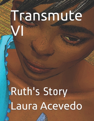 Transmute VI: Ruth's Story