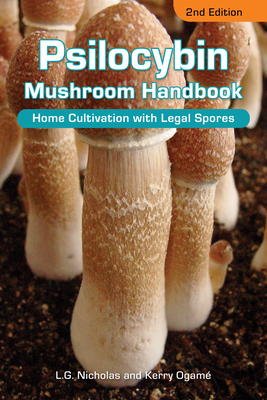 Psilocybin Mushroom Handbook: Home Cultivation with Legal Spores - 2nd Edition By L. G. Nicholas, Ed Rosenthal (Introduction by) Cover Image