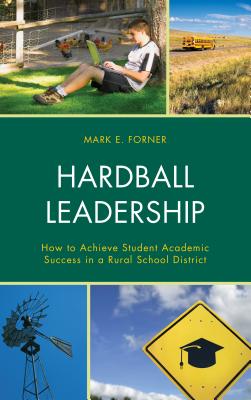 Hardball Leadership: How to Achieve Student Academic Success in a Rural School District
