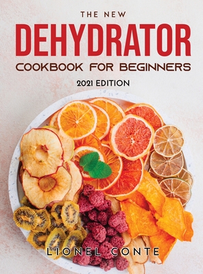 Dehydrator Cookbook: The Ultimate Guide to Dehydrating and Preserving  Foods, Including Easy Food Drying Techniques for Fruits, Vegetables,  (Paperback)