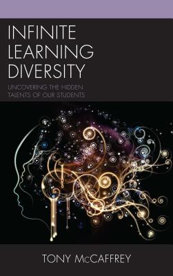 Infinite Learning Diversity: Uncovering the Hidden Talents of Our Students By Tony McCaffrey Cover Image