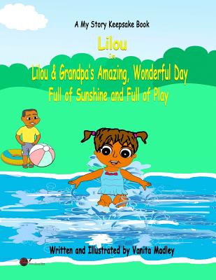 Lilou and Grandpa's Amazing, Wonderful Day: Full of Sunshine and Full of Play By Vanita Madley (Illustrator), Dianne Bradley (Editor), Vanita Madley Cover Image