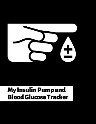 My Insulin Pump And Blood Glucose Tracker: Continuous Monitoring of your programmed small doses of Insulin of continuous Basal rates and mealtime bloo By Medihealth Publishing Cover Image