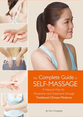 Complete Guide of Self-Massage: A Natural Way for Prevention and Treatment through Traditional Chinese Medicine By Changqing Guo Cover Image