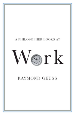 A Philosopher Looks at Work By Raymond Geuss Cover Image
